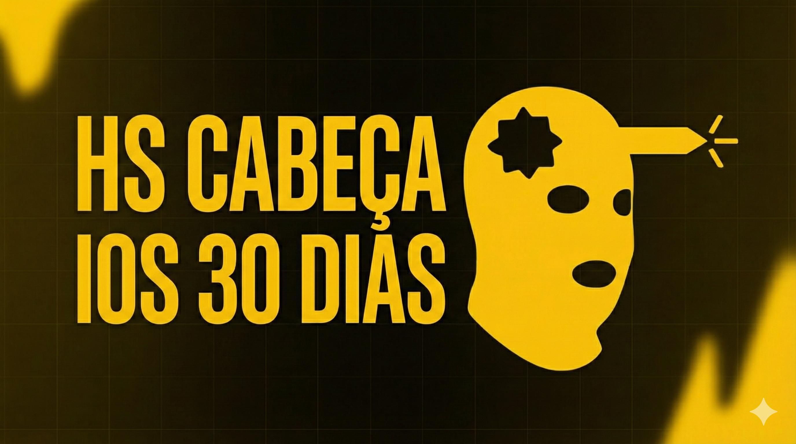 HS CABEÇA IOS 30 DIAS
